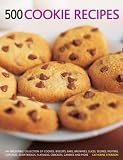 500 cookie recipes : an irrestible collection of cookies, biscuits, bars, brownies, slices, scones, muffins, cupcakes, shortbreads, flapjacks, crackers, candies and more