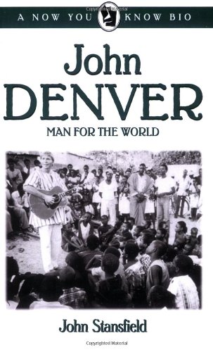 John Denver: Man for the World (Now You Know Bio's)