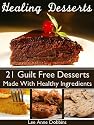 Healing Desserts : Guilt Free Desserts Made Healthier With Healing Foods, Herbs and Spices (Healing Foods Series)