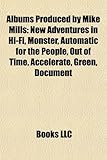 Albums Produced by Mike Mills: New Adventures in Hi-Fi, Monster, Automatic for the People, Out of Time, Accelerate, Green, Document-