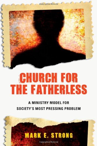 Church for the Fatherless: A Ministry Model for Society's Most Pressing Problem