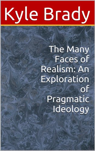 The Many Faces of Realism: An Exploration of Pragmatic Ideology