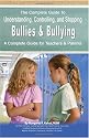 The Complete Guide to Understanding, Controlling, and Stopping Bullies & Bullying: A Complete Guide for Teachers & Parents