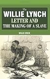 The Willie Lynch Letter And The Making Of A Slave
