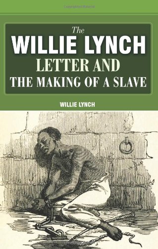 The Willie Lynch Letter And The Making Of A Slave