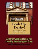 A Walking Tour of Derby, Connecticut (Look Up, America!)