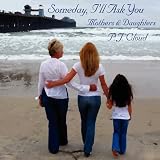 Someday, I'll Ask You - Mothers & Daughters