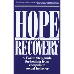 Hope and Recovery: A Twelve Step Guide for Healing From Compulsive Sexual Behavior