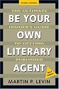 Be Your Own Literary Agent: The Ultimate Insider's Guide to Getting Published