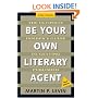 Be Your Own Literary Agent: The Ultimate Insider's Guide to Getting Published