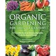 Organic Gardening for the 21st Century: A Complete Guide to Growing Vegetables, Fruits, Herbs and Flowers by Frances Lincoln