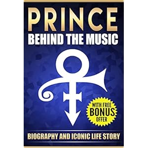 Prince: Behind the Music Biography And Iconic Life Story of Purple Rain Prince