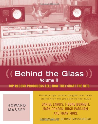 Behind the Glass, Volume II: Top Producers Tell How They Craft the Hits