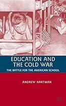 Education and the Cold War: The Battle for the American School