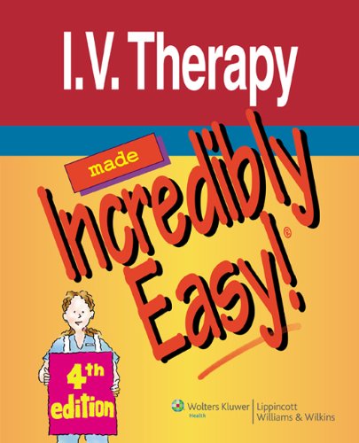 I.V. Therapy Made Incredibly Easy! (Incredibly Easy! Series®)