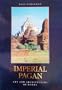 Imperial Pagan: Art and Architecture of Burma