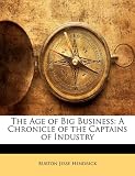 The Age of Big Business: A Chronicle of the Captains of Industry