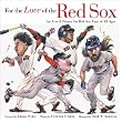 For the Love of the Red Sox: An A-to-Z Primer for Red Sox Fans of All Ages