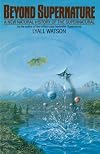 Beyond Supernature: A New Natural History of the Supernatural