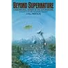 Beyond Supernature: A New Natural History of the Supernatural