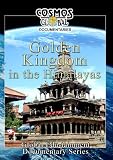 Cosmos Global Documentaries  GOLDEN KINGDOM IN THE HIMALAYAS