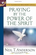 Praying by the Power of the Spirit (The Bondage Breaker Series)
