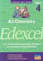 A2 Chemistry Edexcel: Unit 4: Periodicity, Quantitative Equilibria and Functional Group Chemistry (Student Unit Guides)