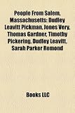 Produkt-Bild: People from Salem, Massachusetts: Dudley Leavitt Pickman, Jones Very, Thomas Gardner, Timothy Pickering, Dudley Leavitt, Sarah Parker Remond