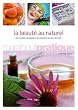 La beaut� au naturel : 100 produits de beaut� extraordinaires � pr�parer soi-m�me en un tour de main