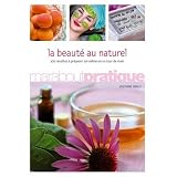 La beaut� au naturel : 100 produits de beaut� extraordinaires � pr�parer soi-m�me en un tour de mainpar Josephine Fairley