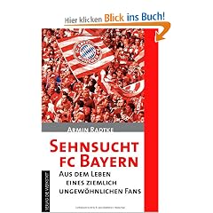Sehnsucht FC Bayern: Aus dem Leben eines ziemlich ungew�hnlichen Fans