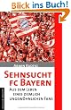 Sehnsucht FC Bayern: Aus dem Leben eines ziemlich ungew�hnlichen Fans