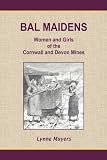 Bal maidens : [women and girls of the Cornwall and Devon mines]