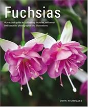 Fuchsias: A practical guide to cultivating fuchsias, with over 500 beautiful photographs and illustrations