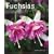 Fuchsias: A Practical Guide to Cultivating Fuchsias, with Over 500 Beautiful Photographs and Illustrations