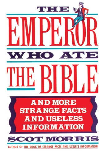 the emperor who ate the bible and more strange facts and useless information
