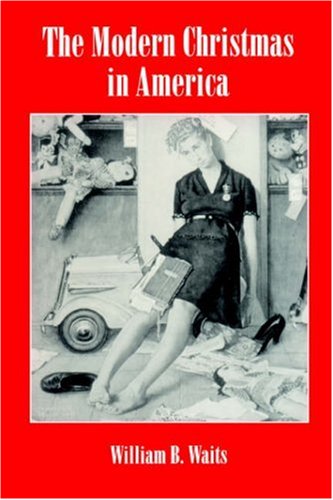 The Modern Christmas in America: A Cultural History of Gift Giving (American Social Experience)