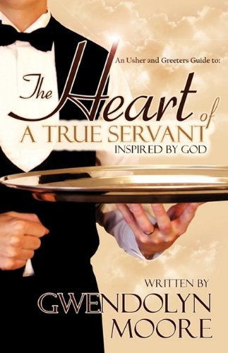 An Ushers and Greeters Guide to: The Heart of A True Servant