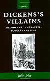 Dickens s Villains: Melodrama, Character, Popular Culture