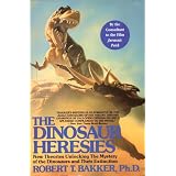 The Dinosaur Heresies: New Theories Unlocking the Mystery of the Dinosaurs and Their Extinction