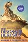 The Dinosaur Heresies: New Theories Unlocking the Mystery of the Dinosaurs and Their Extinction