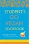 Student's Go Vegan Cookbook: Over 135 Quick, Easy, Cheap, and Tasty Vegan Recipes