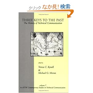 【クリックでお店のこの商品のページへ】Three Keys to the Past: The History of Technical Communication (Attw Contemporary Studies in Technical Communication, V. 7): Teresa C. Kynell, Michael G. Moran: 洋書