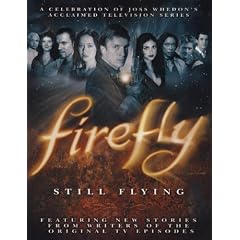 Firefly: Still Flying: A Celebration of Joss Whedon's Acclaimed TV Series