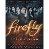Firefly: Still Flying: A Celebration of Joss Whedon's Acclaimed TV Series ~ Joss Whedon