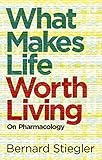 What makes life worth living : on pharmacology