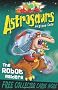 Astrosaurs: The Robot Raiders: Book 16