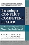 Becoming a conflict competent leader : how you and your organization can manage conflict effectively