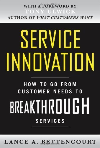 Service Innovation: How to Go from Customer Needs to Breakthrough Services 1st (first) Edition