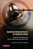 Shaping foreign policy in a time of crisis : the role of international law and the state department legal adviser